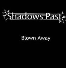 Shadows Past : Blown Away